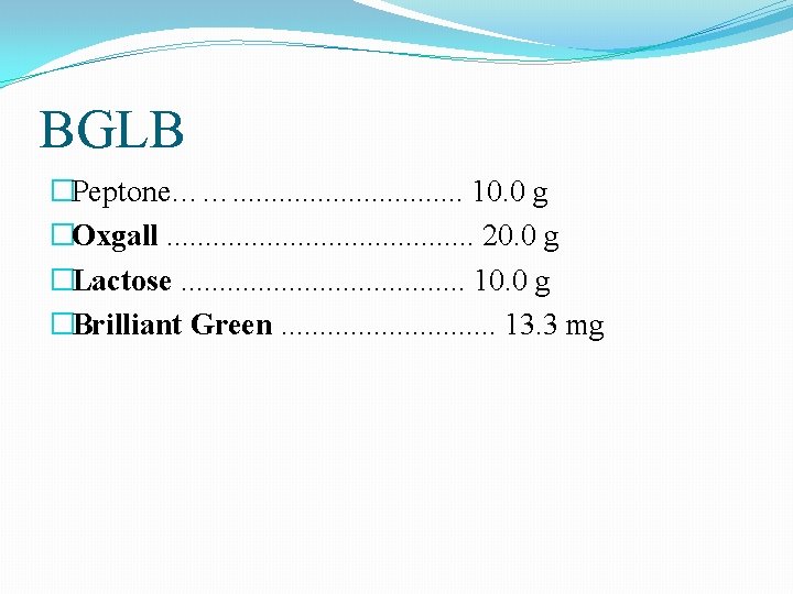 BGLB �Peptone……. . . . 10. 0 g �Oxgall. . . . . 20. BGLB �Peptone……. . . . 10. 0 g �Oxgall. . . . . 20.
