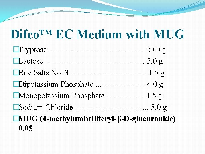 Difco™ EC Medium with MUG �Tryptose. . . 20. 0 g �Lactose. . . Difco™ EC Medium with MUG �Tryptose. . . 20. 0 g �Lactose. . .