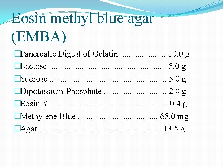 Eosin methyl blue agar (EMBA) �Pancreatic Digest of Gelatin. . . . . 10. Eosin methyl blue agar (EMBA) �Pancreatic Digest of Gelatin. . . . . 10.