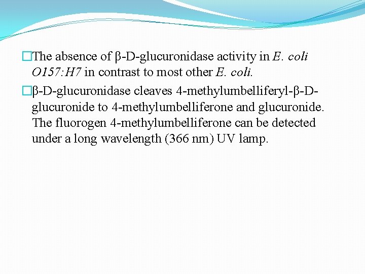 �The absence of β-D-glucuronidase activity in E. coli O 157: H 7 in contrast �The absence of β-D-glucuronidase activity in E. coli O 157: H 7 in contrast