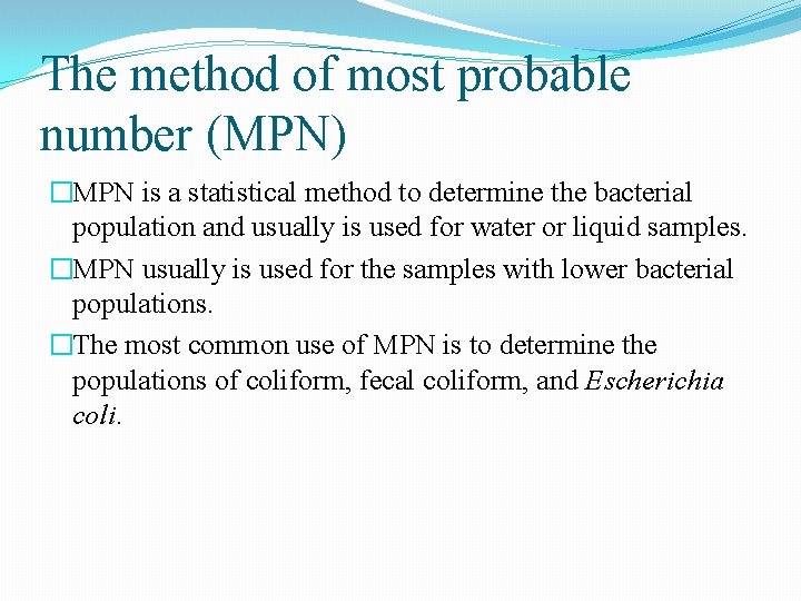 The method of most probable number (MPN) �MPN is a statistical method to determine The method of most probable number (MPN) �MPN is a statistical method to determine