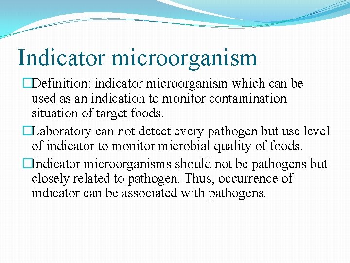 Indicator microorganism �Definition: indicator microorganism which can be used as an indication to monitor Indicator microorganism �Definition: indicator microorganism which can be used as an indication to monitor