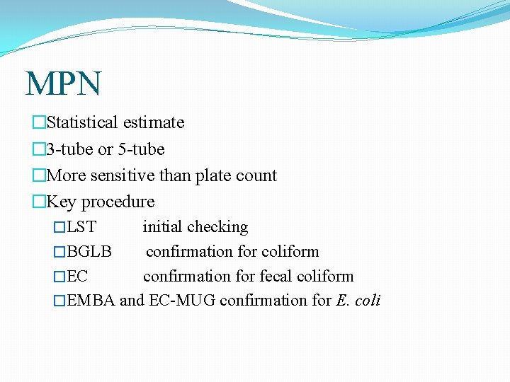 MPN �Statistical estimate � 3 -tube or 5 -tube �More sensitive than plate count MPN �Statistical estimate � 3 -tube or 5 -tube �More sensitive than plate count