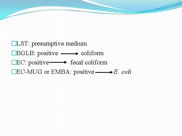 �LST: presumptive medium �BGLB: positive coliform �EC: positive fecal coliform �EC-MUG or EMBA: positive �LST: presumptive medium �BGLB: positive coliform �EC: positive fecal coliform �EC-MUG or EMBA: positive