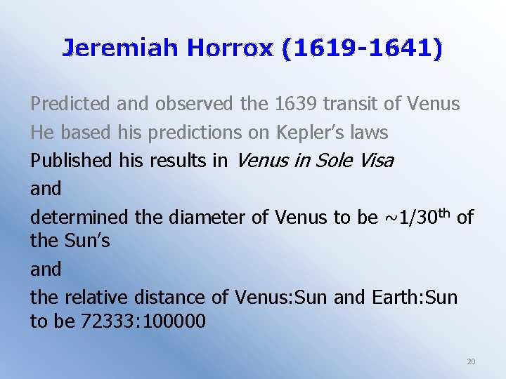 Jeremiah Horrox (1619 -1641) Predicted and observed the 1639 transit of Venus He based