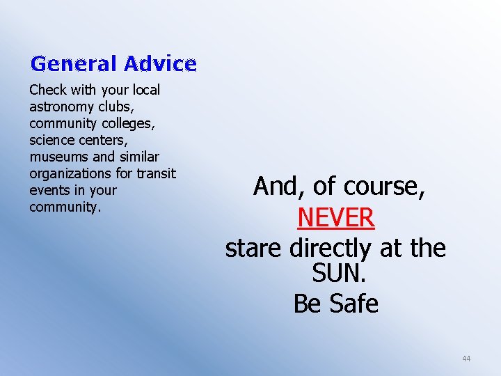 General Advice Check with your local astronomy clubs, community colleges, science centers, museums and