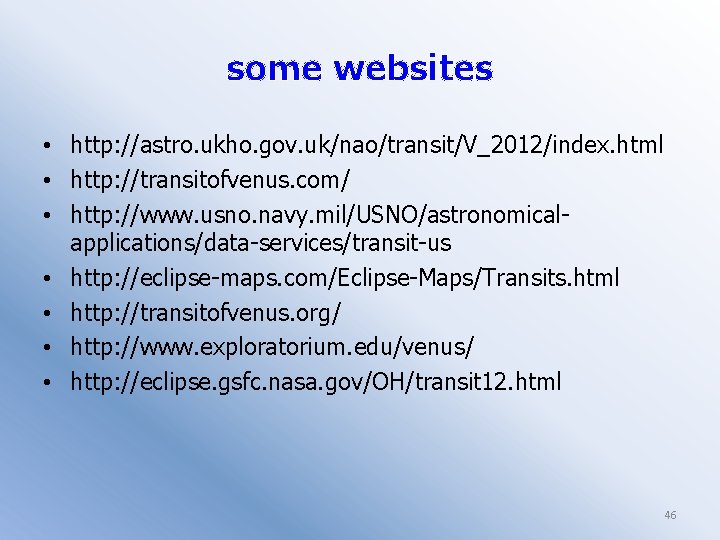 some websites • http: //astro. ukho. gov. uk/nao/transit/V_2012/index. html • http: //transitofvenus. com/ •