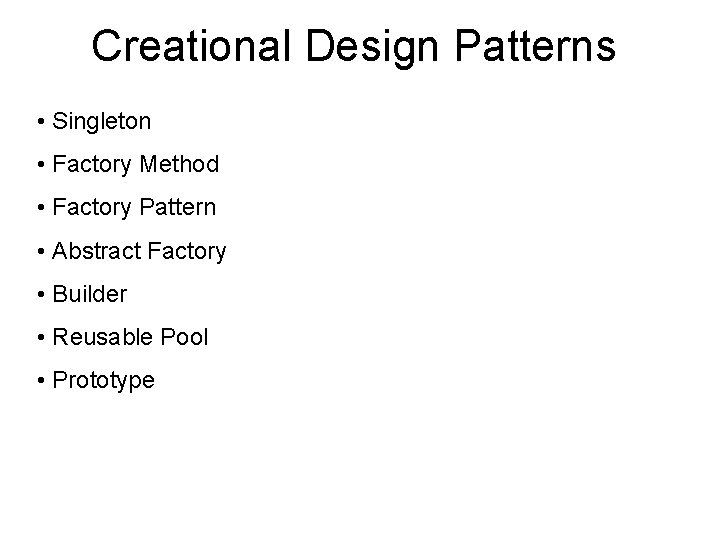 Creational Design Patterns • Singleton • Factory Method • Factory Pattern • Abstract Factory