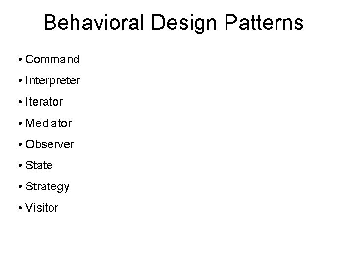 Behavioral Design Patterns • Command • Interpreter • Iterator • Mediator • Observer •