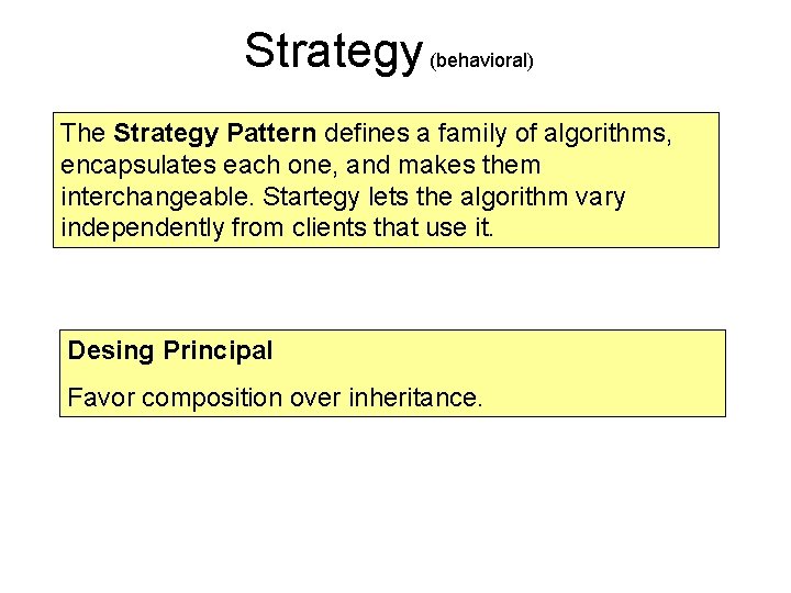 Strategy (behavioral) The Strategy Pattern defines a family of algorithms, encapsulates each one, and