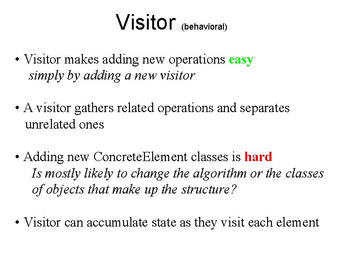 Visitor (behavioral) • Visitor makes adding new operations easy simply by adding a new