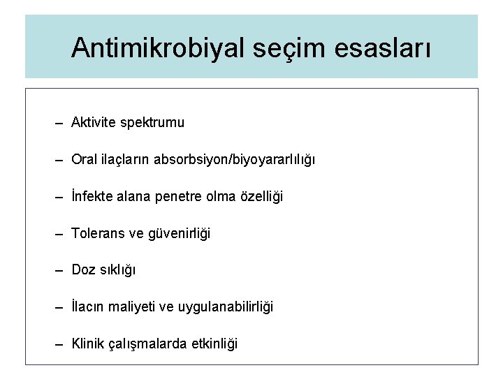 Antimikrobiyal seçim esasları – Aktivite spektrumu – Oral ilaçların absorbsiyon/biyoyararlılığı – İnfekte alana penetre