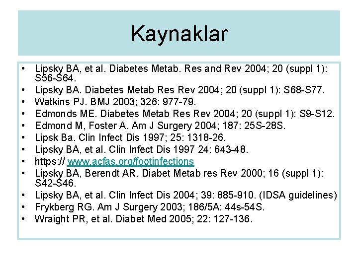 Kaynaklar • Lipsky BA, et al. Diabetes Metab. Res and Rev 2004; 20 (suppl