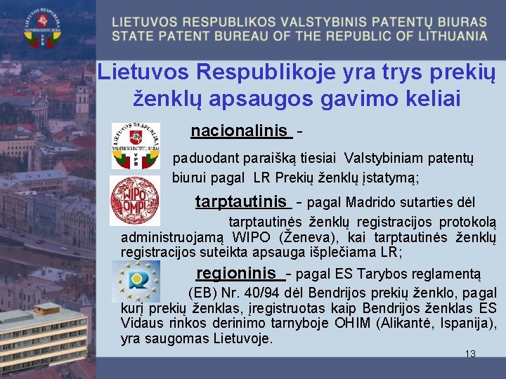 Lietuvos Respublikoje yra trys prekių ženklų apsaugos gavimo keliai nacionalinis paduodant paraišką tiesiai Valstybiniam