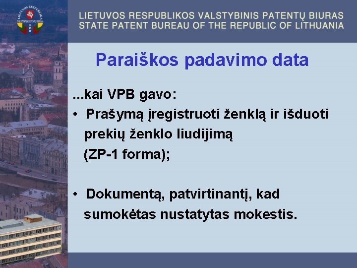 Paraiškos padavimo data. . . kai VPB gavo: • Prašymą įregistruoti ženklą ir išduoti