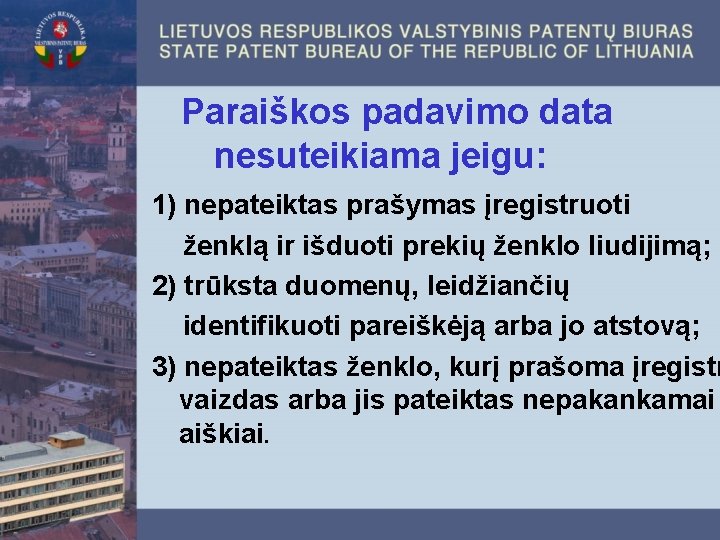  Paraiškos padavimo data nesuteikiama jeigu: 1) nepateiktas prašymas įregistruoti ženklą ir išduoti prekių