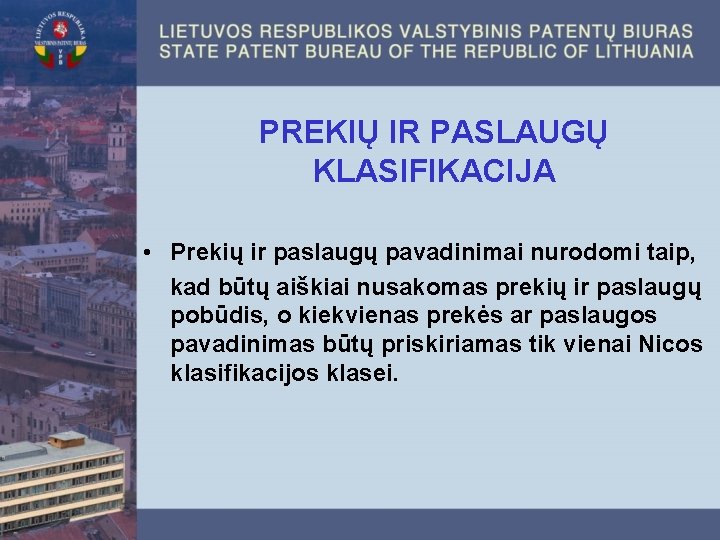 PREKIŲ IR PASLAUGŲ KLASIFIKACIJA • Prekių ir paslaugų pavadinimai nurodomi taip, kad būtų aiškiai