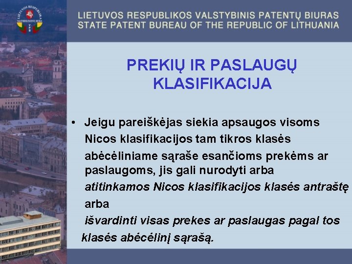 PREKIŲ IR PASLAUGŲ KLASIFIKACIJA • Jeigu pareiškėjas siekia apsaugos visoms Nicos klasifikacijos tam tikros