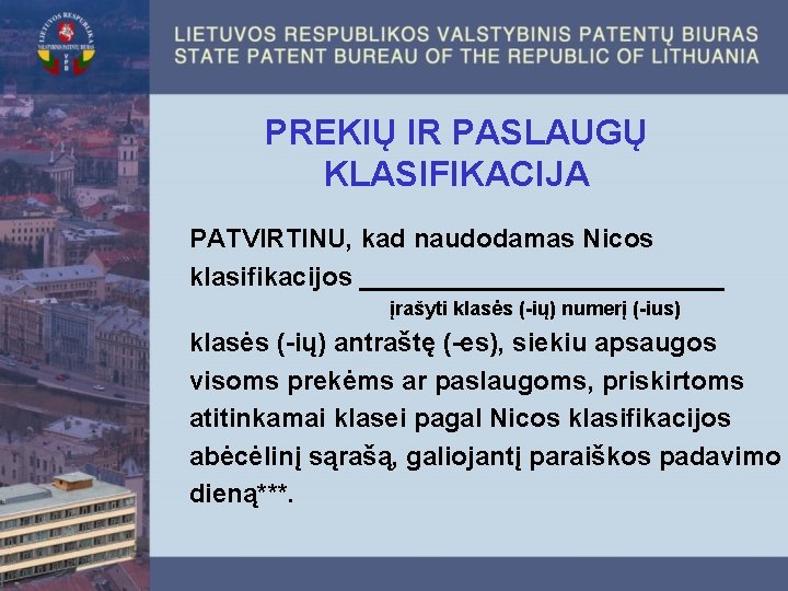 PREKIŲ IR PASLAUGŲ KLASIFIKACIJA PATVIRTINU, kad naudodamas Nicos klasifikacijos _____________ įrašyti klasės (-ių) numerį