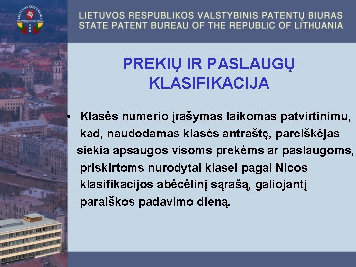 PREKIŲ IR PASLAUGŲ KLASIFIKACIJA • Klasės numerio įrašymas laikomas patvirtinimu, kad, naudodamas klasės antraštę,