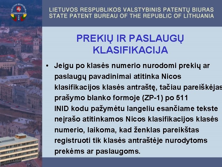 PREKIŲ IR PASLAUGŲ KLASIFIKACIJA • Jeigu po klasės numerio nurodomi prekių ar paslaugų pavadinimai