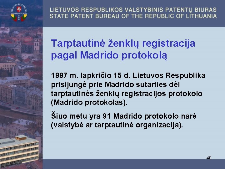 Tarptautinė ženklų registracija pagal Madrido protokolą 1997 m. lapkričio 15 d. Lietuvos Respublika prisijungė