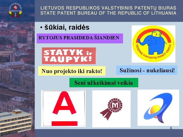  • šūkiai, raidės RYTOJUS PRASIDEDA ŠIANDIEN Nuo projekto iki rakto! Sužinosi - nukeliausi!