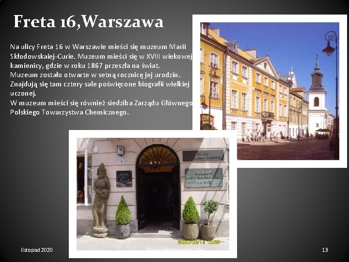 Freta 16, Warszawa Na ulicy Freta 16 w Warszawie mieści się muzeum Marii Skłodowskaiej-Curie.