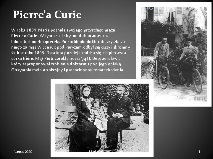 Pierre'a Curie W roku 1894 Maria poznała swojego przyszłego męża Pierre'a Curie. W tym