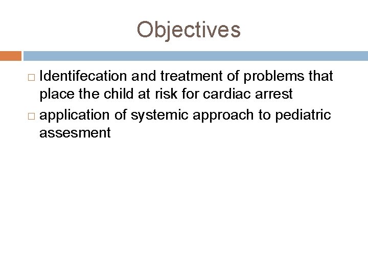 Objectives Identifecation and treatment of problems that place the child at risk for cardiac