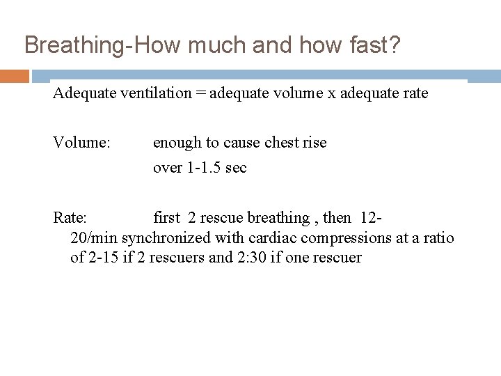 Breathing-How much and how fast? Adequate ventilation = adequate volume x adequate rate Volume: