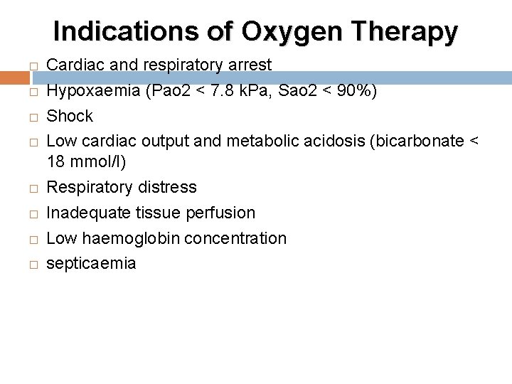 Indications of Oxygen Therapy � � � � Cardiac and respiratory arrest Hypoxaemia (Pao