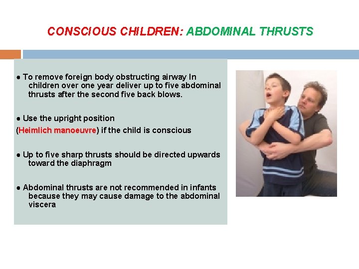 CONSCIOUS CHILDREN: ABDOMINAL THRUSTS ● To remove foreign body obstructing airway In children over