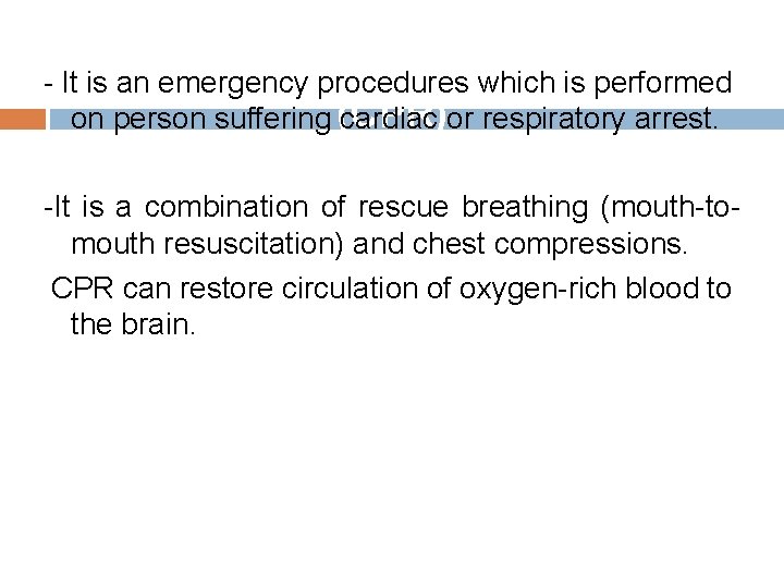 resuscitation - It is. Cardiopulmonary an emergency procedures which is performed on person suffering