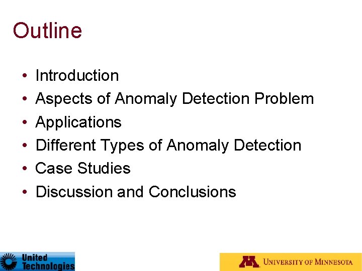 Outline • • • Introduction Aspects of Anomaly Detection Problem Applications Different Types of