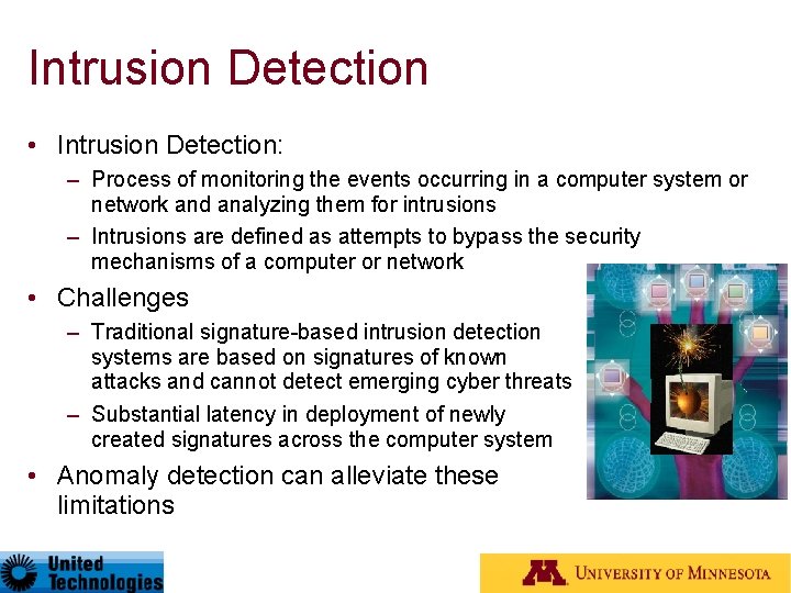 Intrusion Detection • Intrusion Detection: – Process of monitoring the events occurring in a