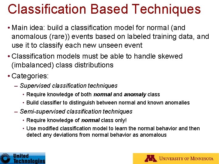 Classification Based Techniques • Main idea: build a classification model for normal (and anomalous