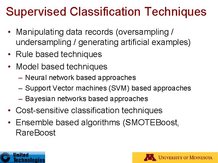 Supervised Classification Techniques • Manipulating data records (oversampling / undersampling / generating artificial examples)