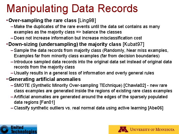 Manipulating Data Records • Over-sampling the rare class [Ling 98] – Make the duplicates