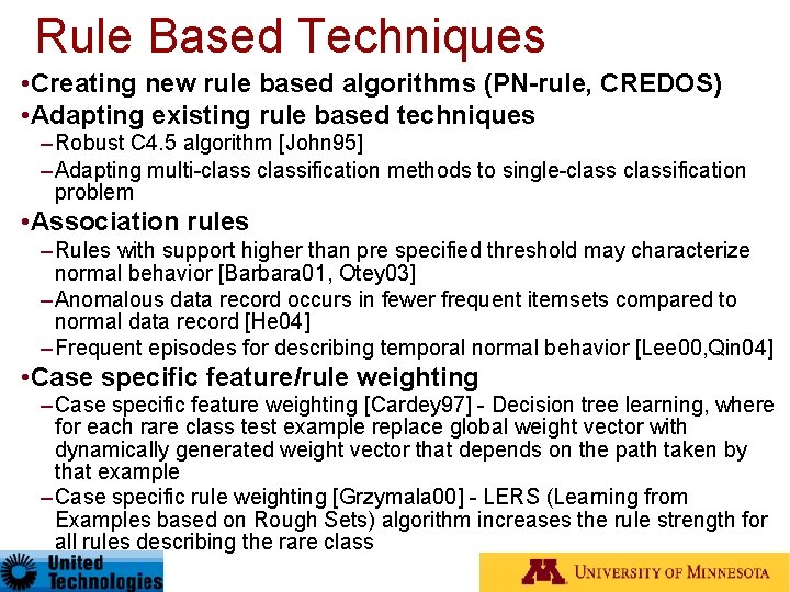Rule Based Techniques • Creating new rule based algorithms (PN-rule, CREDOS) • Adapting existing