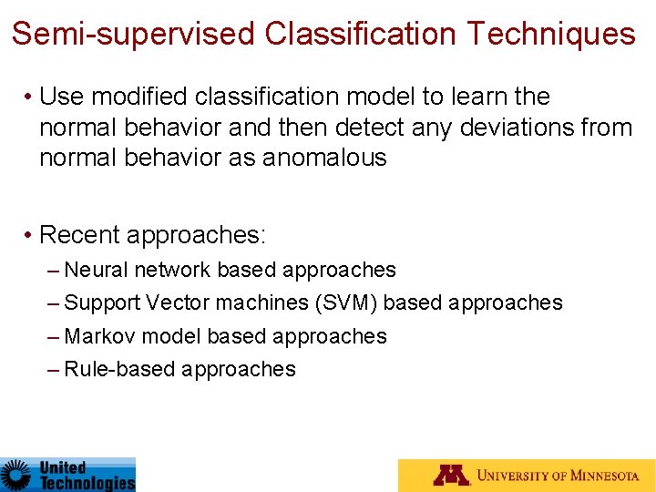 Semi-supervised Classification Techniques • Use modified classification model to learn the normal behavior and