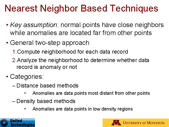 Nearest Neighbor Based Techniques • Key assumption: normal points have close neighbors while anomalies