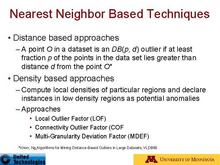 Nearest Neighbor Based Techniques • Distance based approaches – A point O in a