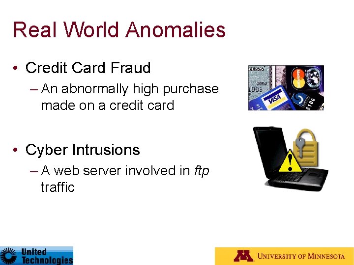 Real World Anomalies • Credit Card Fraud – An abnormally high purchase made on