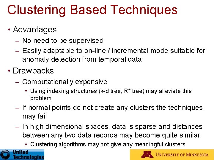 Clustering Based Techniques • Advantages: – No need to be supervised – Easily adaptable