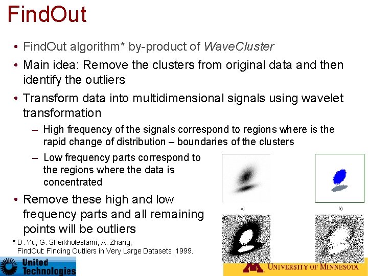 Find. Out • Find. Out algorithm* by-product of Wave. Cluster • Main idea: Remove