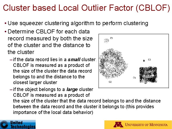 Cluster based Local Outlier Factor (CBLOF) • Use squeezer clustering algorithm to perform clustering