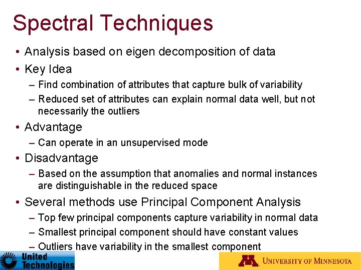 Spectral Techniques • Analysis based on eigen decomposition of data • Key Idea –