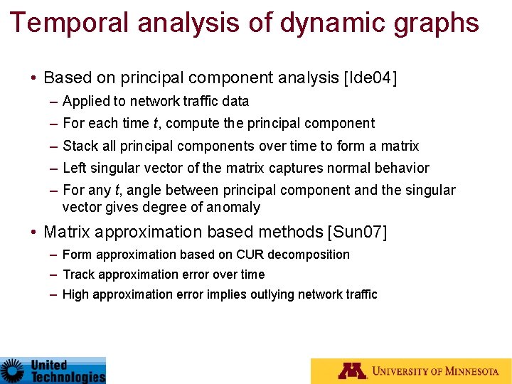 Temporal analysis of dynamic graphs • Based on principal component analysis [Ide 04] –