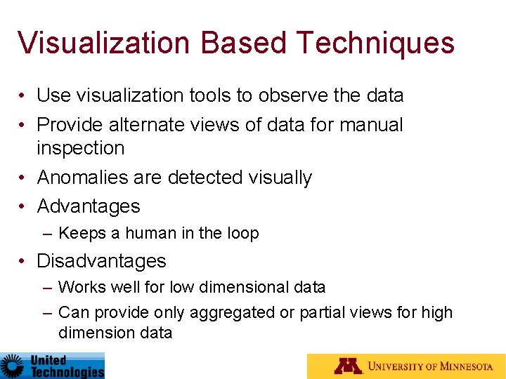 Visualization Based Techniques • Use visualization tools to observe the data • Provide alternate